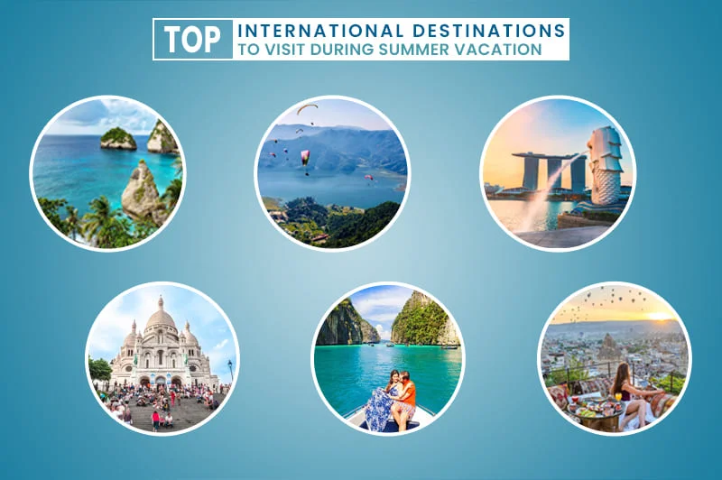 Top International Destinations to Visit during Summer Vacation