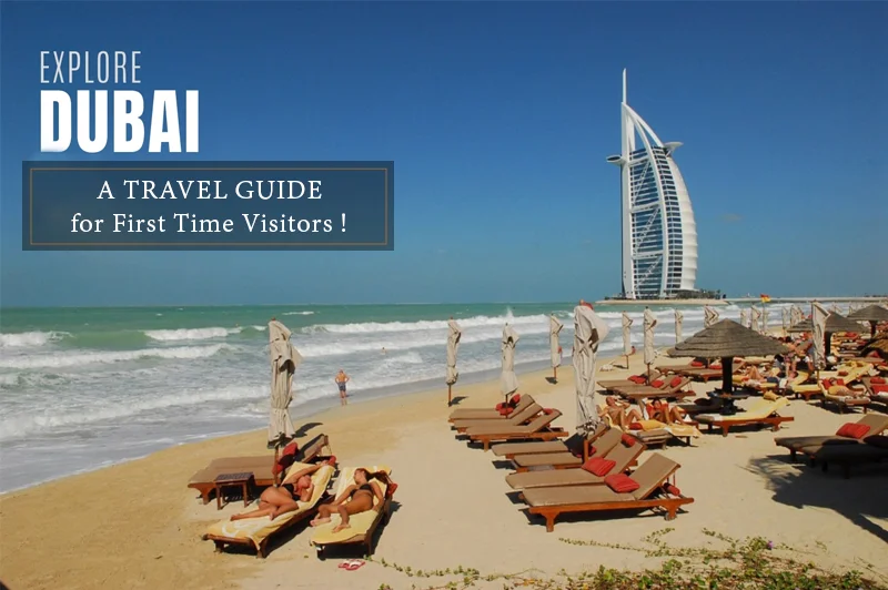 Explore Dubai: A Travel Guide for First Time Visitors!